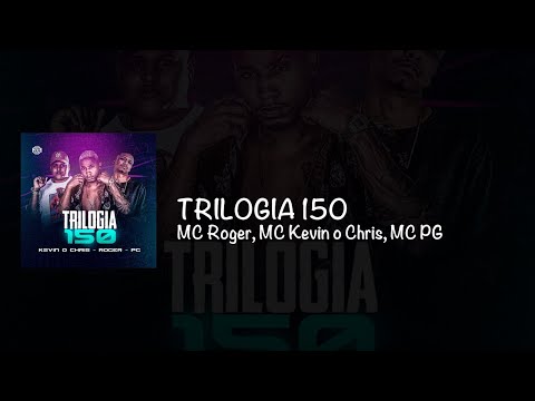 MC Roger, MC Kevin o Chris, MC PG - Trilogia 150 (Lyric Video) (Letra)