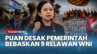 PUAN MAHARANI TEGAS! Minta Pemerintah Segera Bertindak Cepat Untuk Bebaskan 9 WNI Dari Israel!