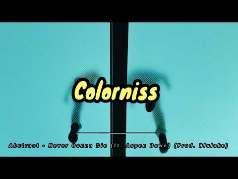 Abstract - Never Gonna Die (ft. Aspen Dawn) (Prod. Blulake)