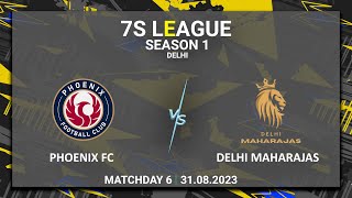 Delhi 7s League | Season 1 | Phoenix FC vs Delhi Maharajas | Matchday 6 | 31/08/2023