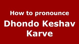 How to pronounce Dhondo Keshav Karve