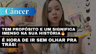 CÂNCER✨TEM PROPÓSITO E UM SIGNIFICA IMENSO NA SUA HISTÓRIA🔥É HORA DE IR SEM OLHAR PRA TRÁS!