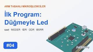 Arm Tabanlı Mikroişlemciler #04 | İlk Program: Düğmeyle Led (Saat, MODER, IDR, O