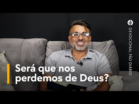 Será que nos perdemos de Deus? | Devocional Pão Diário