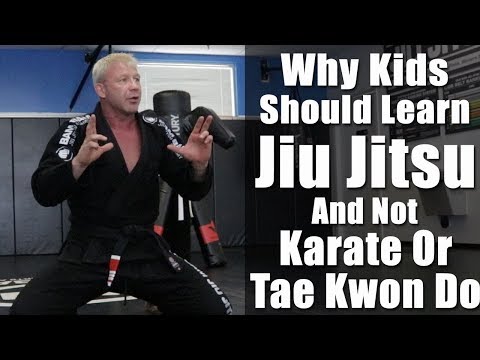 Why Kids Should Learn Jiu Jitsu And Not Karate Or Tae Kwon Do