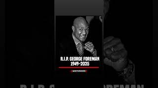A Legacy That Will Never Be Forgotten! R.I.P George Foreman