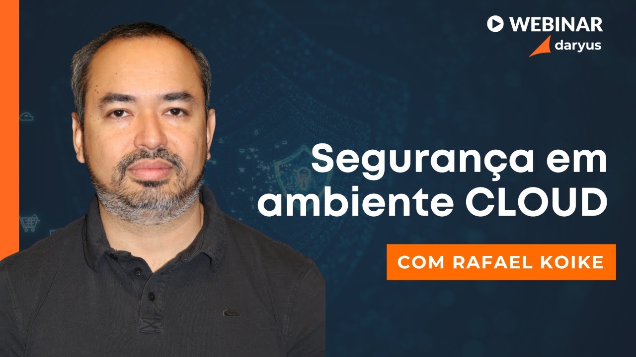 Webinar: Segurança em ambiente CLOUD - Rafael Koike