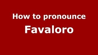 How to pronounce Favaloro