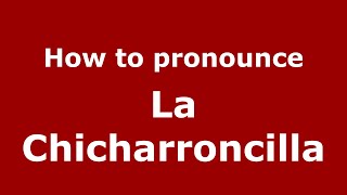 How to pronounce La Chicharroncilla