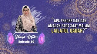 TANYA USTAZ - Apa Pengertian dan Amalan pada saat Malam Lailatul Qadar?