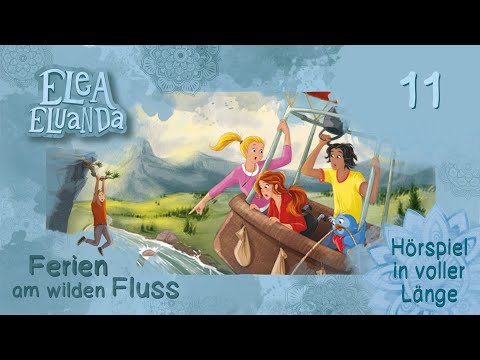 Elea Eluanda - Ferien am wilden Fluss (Folge 11) | Hörspiel in VOLLER LÄNGE