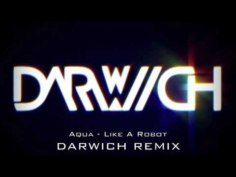 Aqua - Like A Robot (Darwich Remix Preview)