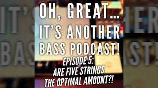"Oh, great... It's another Bass Podcast!" | EPISODE 5