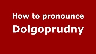 How to pronounce Dolgoprudny