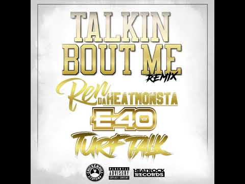 Turf Talk, Ren Da Heatmonsta (Doja Clik) & E-40 - Talkin Bout Me (Remix)