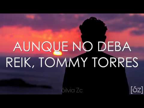Reik, Tommy Torres - Aunque No Deba (Letra)