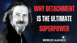Why Detachment is the Ultimate Superpower || Motivation || Alan Watts