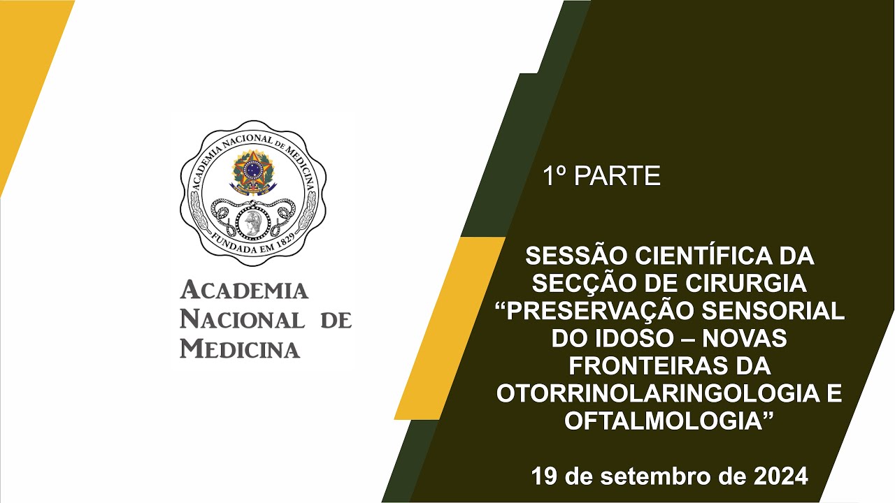 SESSÃO CIENTÍFICA DA SECÇÃO DE CIRURGIA“PRESERVAÇÃO SENSORIAL DO IDOSO – NOVAS FRONTEIRAS DA OTORRINOLARINGOLOGIA E OFTALMOLOGIA” – RIO DE JANEIRO, 19 DE SETEMBRO DE 2024 – [1º PARTE]