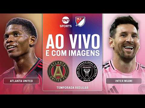 AO VIVO: ATLANTA UNITED X INTER MIAMI | MESSI EM CAMPO NA MLS COM IMAGENS
