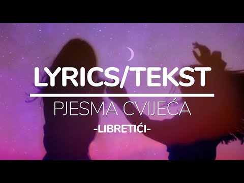 LIBRETIĆI - PJESMA CVIJEĆA (TEKST/LYRICS)
