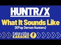 HUNTR X What It Sounds Like KPop Demon Hunters Karaoke