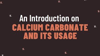 An Introduction on Calcium Carbonate and its usage