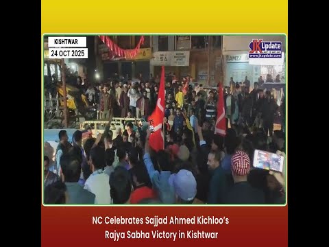 NC Celebrates Sajjad Ahmed Kichloo’s Rajya Sabha Victory in Kishtwar