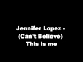 Jennifer Lopez Can't Believe This Is Me 