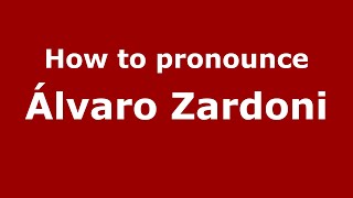 How to pronounce &aacute;lvaro Zardoni