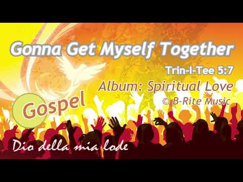 Trin-I-Tee 5:7 - Gonna Get Myself Together