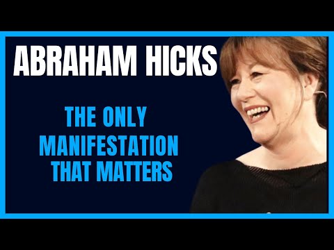 Abraham Hicks Law of Attraction- The Only Manifestation That Matters