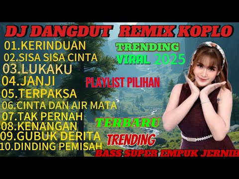 KERINDUAN// NON STOP PLAYLIST LAGU NOSTALGIA TERPOPULER//TRENDING VIRAL TIKTOK DANGDUT REMIX KOPLO 