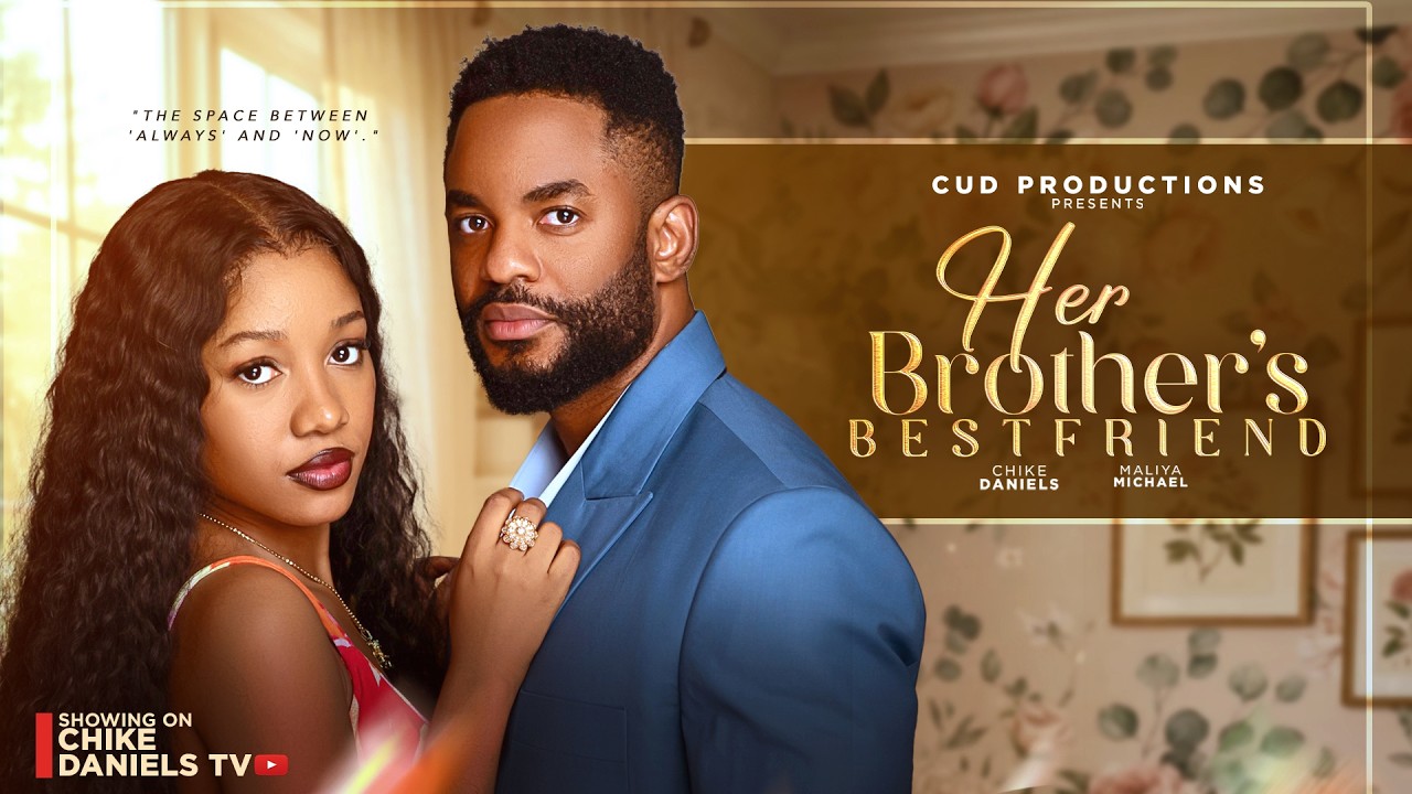 HER BROTHER'S BESTFRIEND - CHIKE DANIELS, MALIYA MICHAEL, Latest 2026 Nigerian Movie