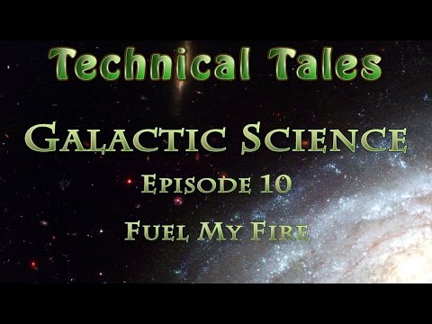 Technical Tales (Galactic Science) - 10 - Fuel My Fire