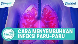 Download lagu Infeksi Paru-paru Bisa Sembuh, Begini Cara Cegah agar Virus Tak Menyebar hingga Alami Kerusakan mp3
