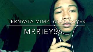 Download lagu ternyata mimpi abas cover (riey56._) mp3
