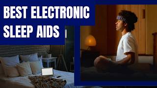 Best Electronic Sleep Aids: How to Choose the Right Sleep De