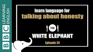 The White Elephant: 24 - Talking about honesty