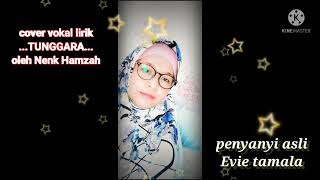 Download lagu TUNGGARA (EVIE TAMALA) Cover lirik oleh neng Hamzah mp3