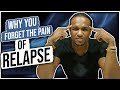 Why You Forget The Pain of Relapse