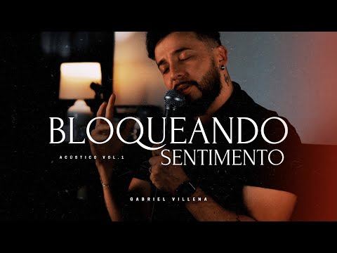Gabriel Villena - BLOQUEANDO SENTIMENTO | #Acústico