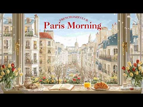𝐏𝐚𝐫𝐢𝐬 𝐌𝐨𝐫𝐧𝐢𝐧𝐠 🥐 Relaxing French Jazz — Beautiful Window View & Breakfast | Start Your Day