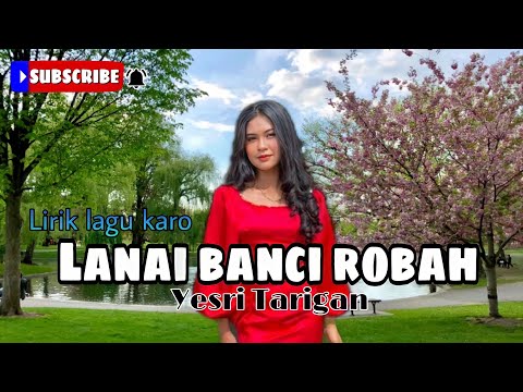 LANAI BANCI ROBAH -Yesri Tarigan ||LIRIK LAGU KARO [ SUBSCRIBE ] kdkd