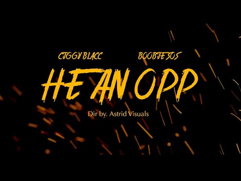 Boobie sos X Ciggy Blacc - HE AN OPP( Official Music Video)@astridvisuals