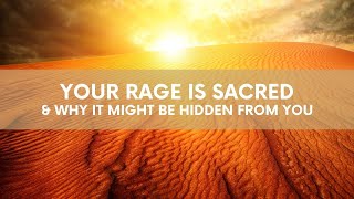 Your Rage is Sacred & Why it Might be Hidden From You