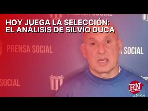 Hoy juega la selección argentina: El análisis de Silvio Duca