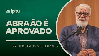 ABRAÃO É APROVADO | Pr. Augustus Nicodemus