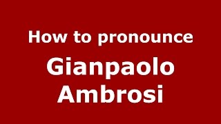 How to pronounce Gianpaolo Ambrosi