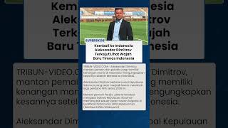 Aleksandar Dimitrov Soroti Perubahan Mencolok Timnas Indonesia Usai Kembali ke Tanah Air