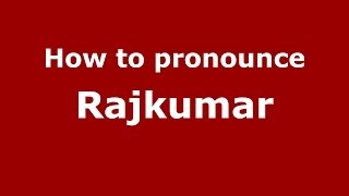 How to pronounce Rajkumar